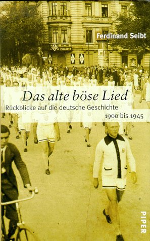 Das alte böse Lied: Deutsche Geschichte von 1900 bis 1945